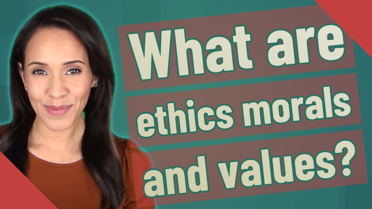 What are ethics morals and values?