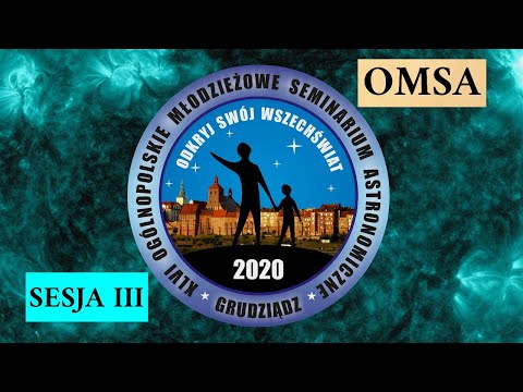 OMSA 2020 - Sesja 3, "Gwiazdy i Wszechświat, tematy różne"