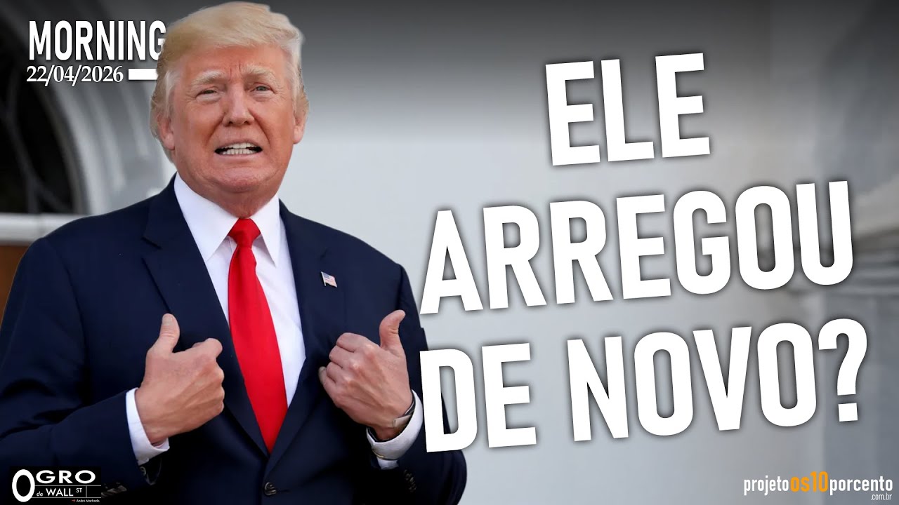 Morning Call - Quarta-feira, 22/04/2026 - Ele arregou de novo?