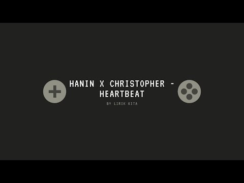 HANIN X CHRISTOPHER - HEARTBEAT (VIDEO LIRIK)