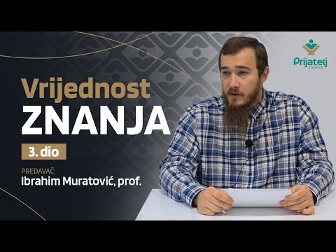Vrijednost znanja - 3. dio - Ibrahim Muratović, prof.