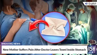 New Mother Suffers Pain After Doctor Leaves Towel Inside Stomach