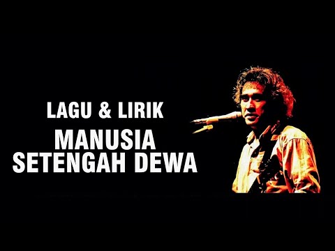 IWAN FALS - MANUSIA SETENGAH DEWA [LIRIK]