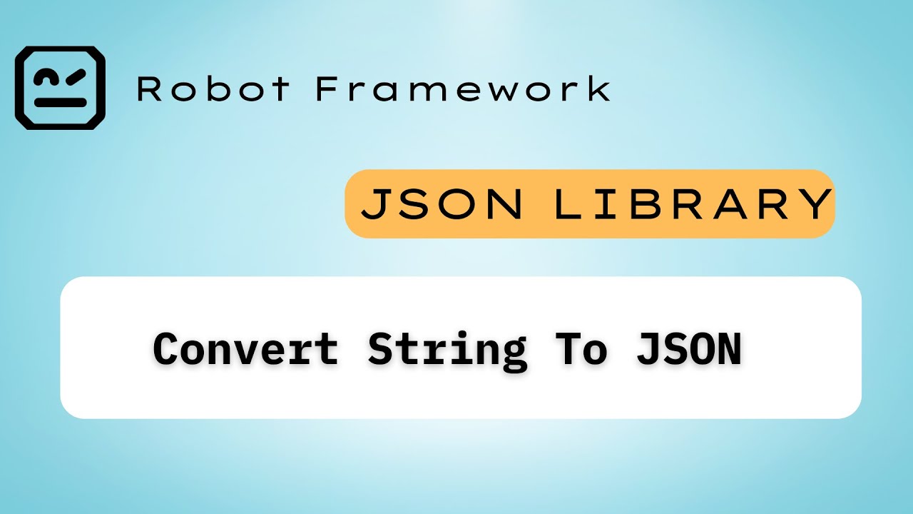 4 - Convert String To Json | JSON Robot Framework