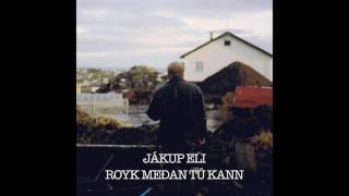 Jákup Eli - Royk meðan tú kann