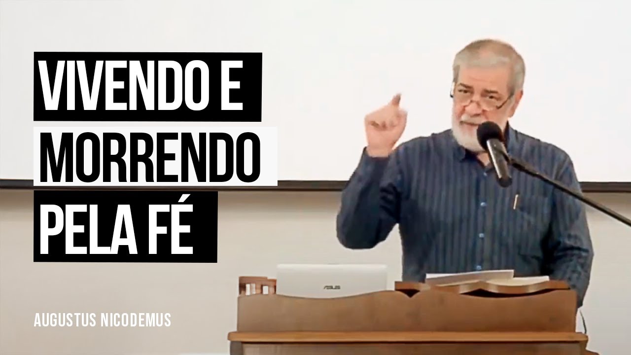 Vivendo e Morrendo pela Fé - Augustus Nicodemus