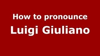 How to pronounce Luigi Giuliano
