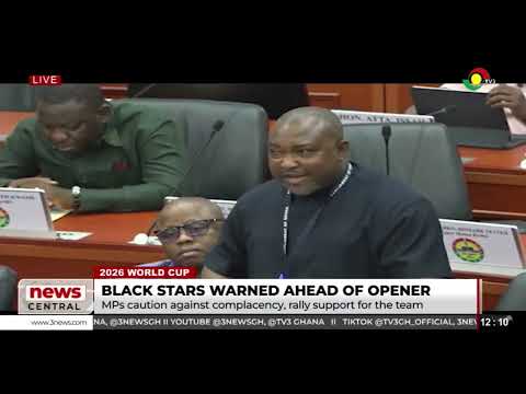 MPs caution Black Stars against complacency in 2026 World Cup | News Central (June 12, 2026)