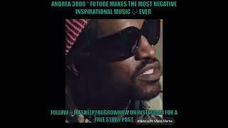 Andre 3000 “ Future Makes The Most Negative inspirational Music 🎶 Ever “