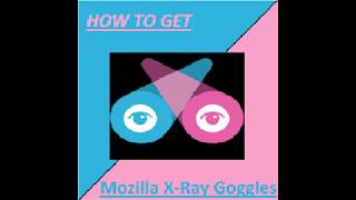 How to get Mozilla X-Ray Goggles?