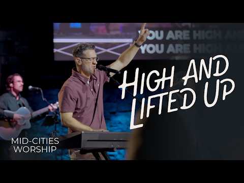 High and Lifted Up | Mid-Cities Worship x Every Nation Music