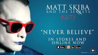 MATT SKIBA AND THE SEKRETS - Never Believe (Album Track / Digital Single)