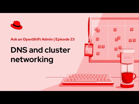 Ask an OpenShift Admin Office Hour - DNS and cluster networking