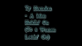 Ty Herndon - A Man Holdin&#39; On (To a Woman Lettin&#39; Go) [Lyric Video]