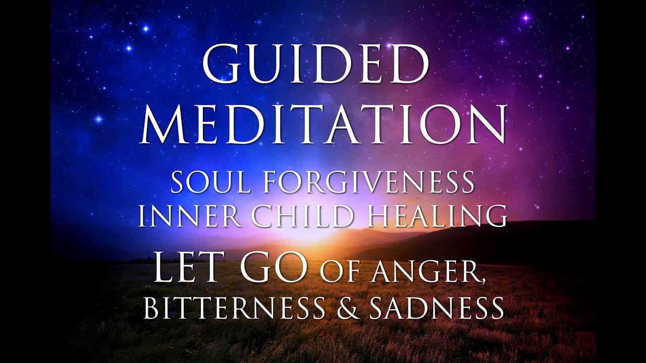 GUIDED MEDITATION: Inner Child Healing | Soul Forgiveness | LET GO of Anger, Bitterness & Sadness