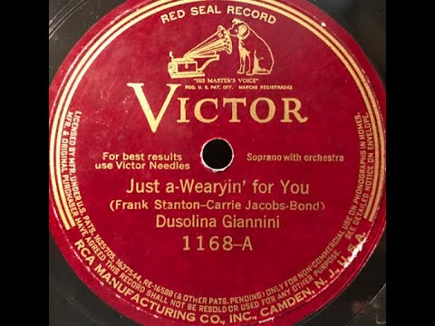 "Just A-wearyin' For You" Dusolina Giannini, Victor 1168 = Frank Lebby Stanton, Carrie Jacobs-Bond