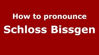 How to pronounce Schloss Bissgen