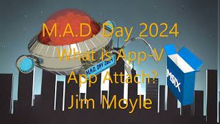 MAD DAY 2024 What is App-V AppAttach - Jim Moyle
