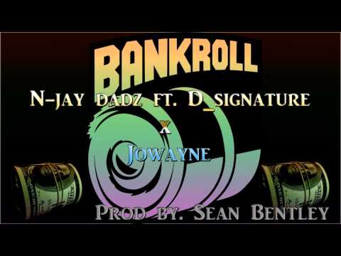 N-jay dadz - Bank Roll ft. D_signature x Jowayne (Prod By. Sean Bentley)
