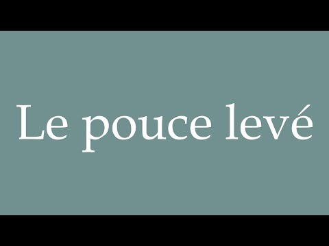 How to Pronounce ''Le pouce levé'' (Thumbs up) Correctly in French