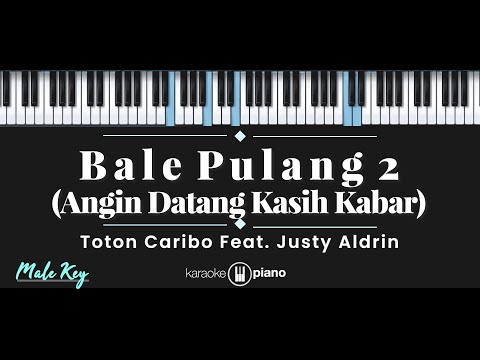 Bale Pulang 2 - Toton Caribo feat. Justy Aldrin (KARAOKE PIANO - MALE KEY)