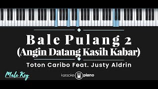 Download lagu Bale Pulang 2 - Toton Caribo feat. Justy Aldrin (KARAOKE PIANO - MALE KEY) mp3