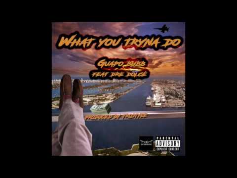Guapo Bubb-What you tryna do Feat: Dre Dolce Produced By Frostyee