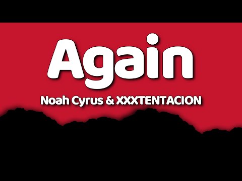 Noah Cyrus & XXXTENTACION - Again (Lyrics)