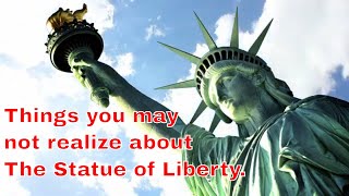Things you may not realize about The Statue of Liberty