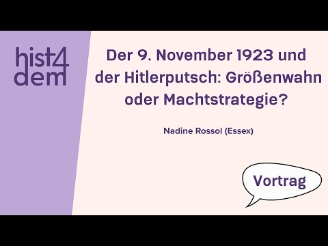 Der 9. November 1923 und der Hitlerputsch: Größenwahn oder Machtstrategie? Nadine Rossol (Essex)