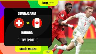 SKRÓT: MUNDIAL, GRUPA B: SZWAJCARIA - KANADA. BATALIA O ZWYCIĘSTWO W GRUPIE B.