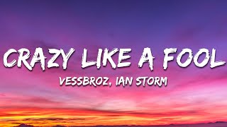 Vessbroz & Ian Storm - Crazy Like A Fool (Lyrics)