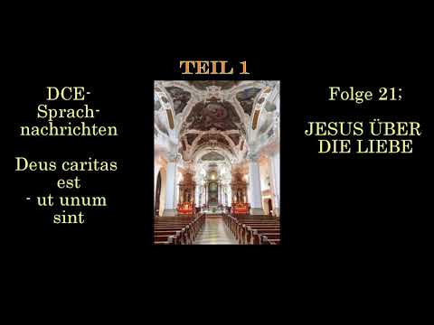 Folge 21 (Teil 1); JESUS ÜBER DIE LIEBE| - DCE Sprachnachrichten - Deus caritas est - ut unum sint