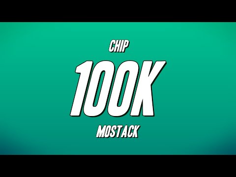 Chip - 100K ft. MoStack (Lyrics)