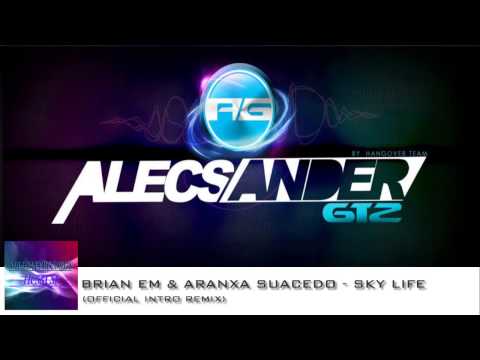 Brian Em & Aranxa Saucedo - Sky Life ( Alecsander Gtz Official Intro Remix )