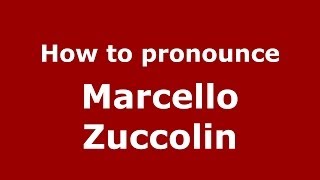 How to pronounce Marcello Zuccolin