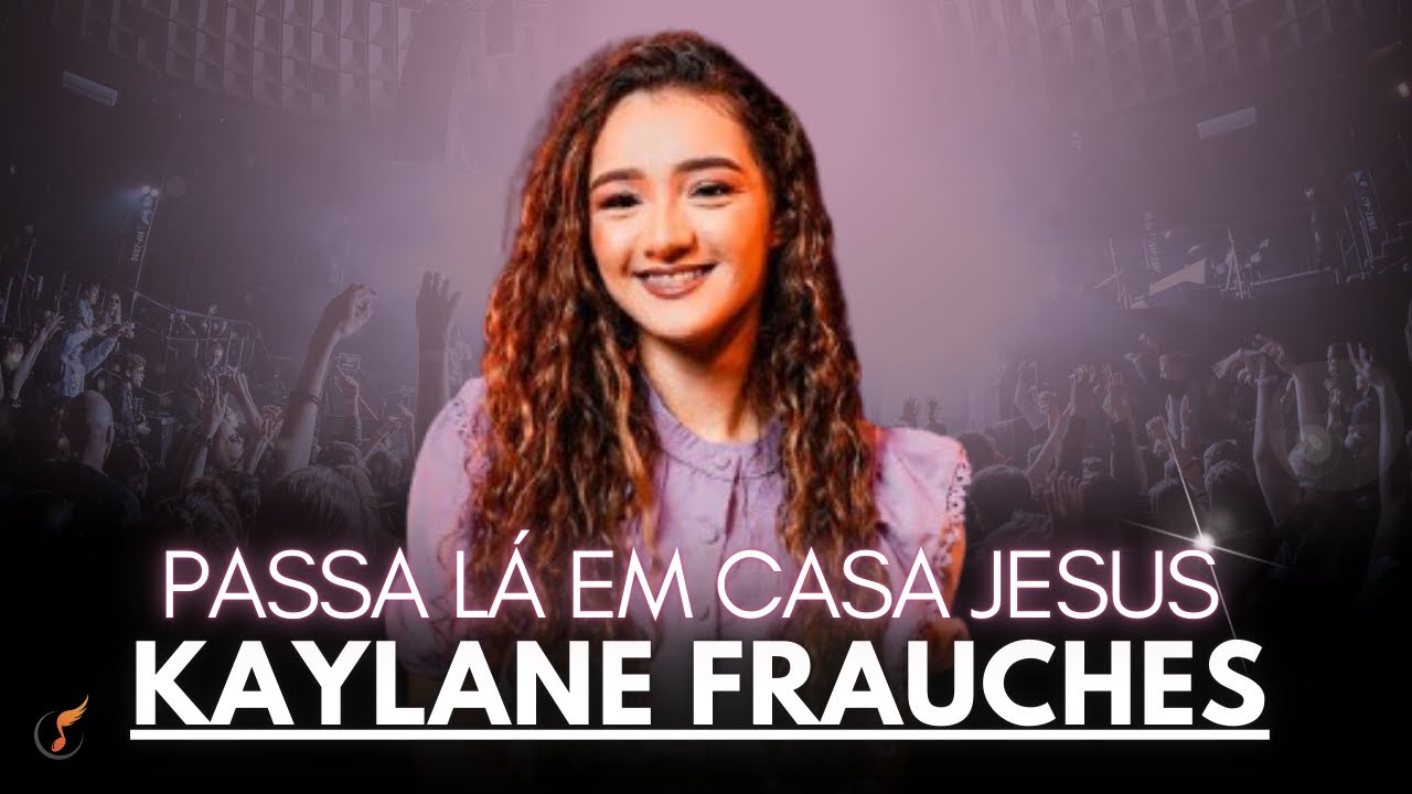 Kailane Frauches  -  Os Melhores Clipes  [DVD Passa Lá Em Casa Jesus ]