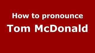 How to pronounce Tom Mcdonald