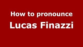 How to pronounce Lucas Finazzi