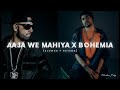 Aaja We Mahiya X Bohemia Slowed Reverb Lofi Remix Mashup Song