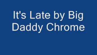 Big Daddy Chrome - It's Late