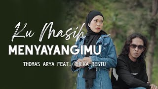 Download lagu Thomas Arya & Rheka Restu - Ku Masih Menyayangimu | Lirik mp3