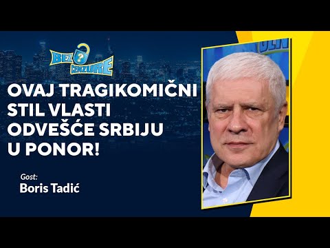 BEZ CENZURE | Boris Tadić: Ovaj tragikomični stil vlasti odvešće Srbiju u ponor!