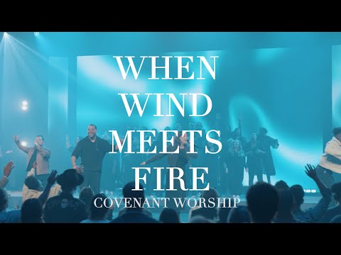 When Wind Meets Fire (feat. Michael Bethany & Nikki Moltz) - Covenant Worship