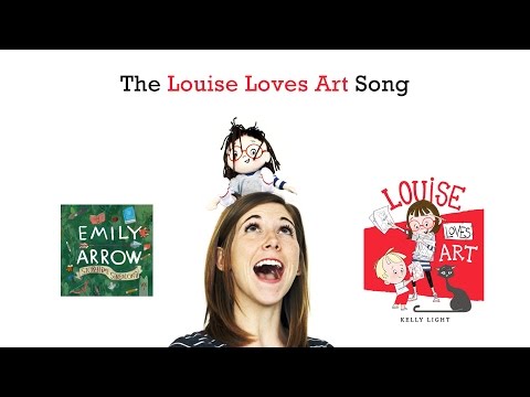 Louise Loves Art Song - Emily Arrow, book by Kelly Light