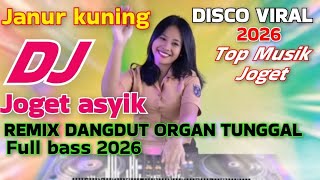 Download lagu JANUR KUNING DJ DISCO DANGDUT REMIX ORGAN TUNGGAL ELECTONE 2026 FULL BASS PALING ASYIK BUAT JOGET  mp3