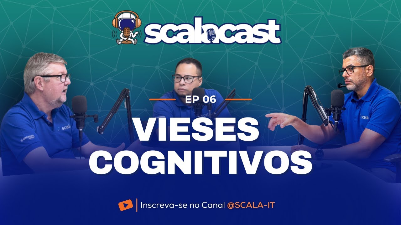 Vieses Cognitivos - SCALACAST #EP6