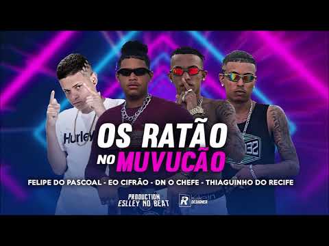 FELIPE DO PASCOAL , EO CIFRÃO,DN O CHEFE ,E MC TIAGUINHO DO RECIFE - OS RATAO NO MUVUCÃO -