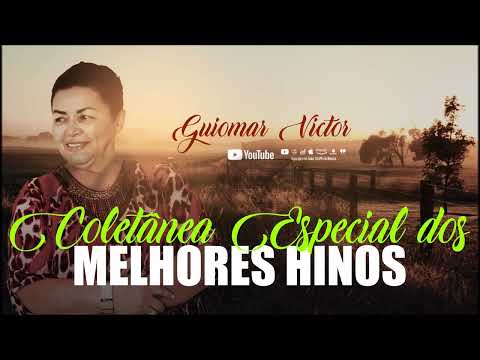 Guiomar Víctor - Seleção Especial dos  Melhores Hinos - #GuiomarVictor