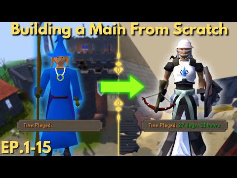 Building a Main From Scratch! (Full Episodes 1-15) | OSRS | Old School Runescape